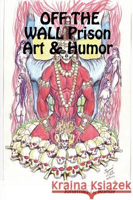 OFF THE WALL Prison Art & Humor Jonathan G. Rundy 9781411694866