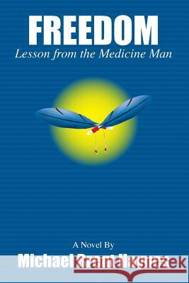 Freedom Lesson from the Medicine Man Michael Haynes 9781411695580