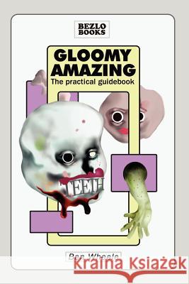Gloomy Amazing Ben Wheele 9781411696297 Lulu.com