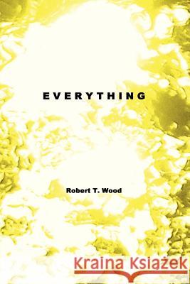 Everything Robert T. Wood 9781411698130 Lulu.com