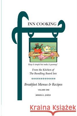 INN Cooking: Breakfast Menus and Recipes Volume One Merida Johns 9781411699014 Lulu.com