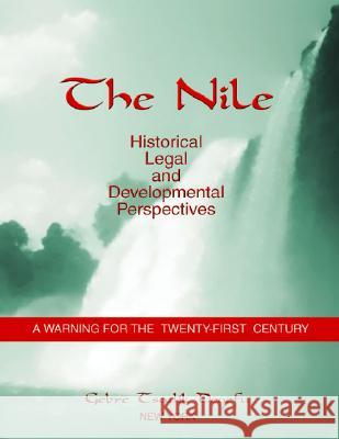 The Nile: Historical, Legal and Developmental Perspectives Gebre Tsadik Degefu 9781412000567 Trafford Publishing