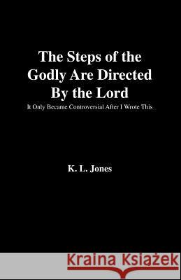 The Steps of the Godly Are Directed by the Lord Jones, K. L. 9781412001359 Trafford Publishing