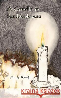 A Candle in the Darkness Andy Knef 9781412001496