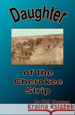 Daughter of the Cherokee Strip Phil Wayman 9781412004312 Trafford Publishing