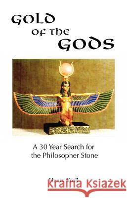 Gold of the Gods: A 30 Year Search for the Philosopher Stone Kroll, Henry 9781412004695