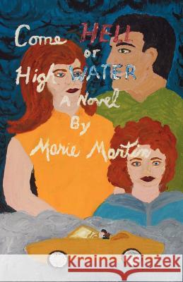 Come Hell or High Water Marie Martin 9781412005593 Trafford Publishing