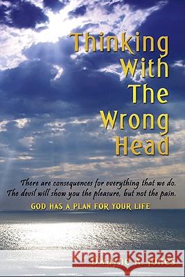 Thinking with the Wrong Head Jones, Dwayne A. 9781412006767 Trafford Publishing