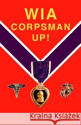 WIA, Corpsman Up! Frank Murphy 9781412008365 Trafford Publishing