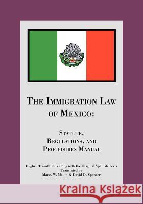 The Immigration Law of Mexico: Statute, Regulations, and Procedures Manual Spencer, David D. 9781412012836 Trafford Publishing