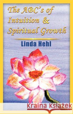 The ABC's of Intuition & Spiritual Growth Hehl, Linda 9781412014519