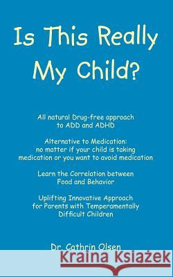Is This Really My Child? Cathrin Olsen R. N. Dr Cathrin Olse 9781412015776 Trafford Publishing