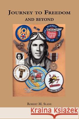 Journey to Freedom and Beyond Colonel Robert Slane Robert M. Slane 9781412016728 Trafford Publishing