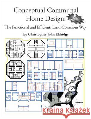 Conceptual Communal Home Design: The Functional and Efficient, Land-conscious Way Christopher Eldridge 9781412018203 Trafford Publishing
