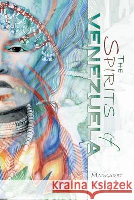 The Spirits of Venezuela Margaret Donnelly 9781412019897 Trafford Publishing