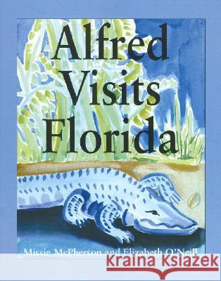 Alfred Visits Florida Elizabeth O'Neill, Missie McPherson 9781412023177 Trafford Publishing