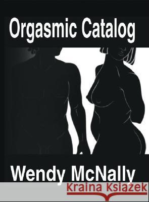 Orgasmic Catalog Wendy McNally 9781412023689