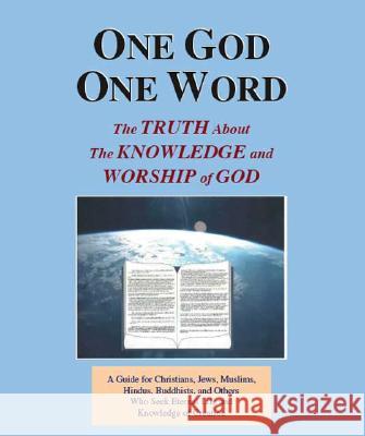 One God One Word: The Truth About the Knowledge and Worship of God Clarence G. Wilson 9781412024891 Trafford Publishing