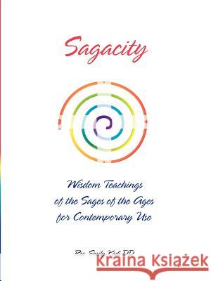 Sagacity: Wisdom Teachings of the Sages of the Ages for Contemporary Use Kadi DD, Emily 9781412024983 Trafford Publishing