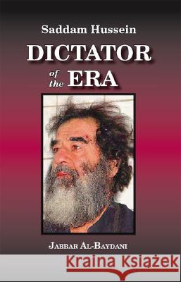 Saddam Hussein: Dictator of the Era Jabbar Al-Baydani 9781412027311