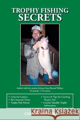 Trophy Fishing Secrets Gregg Munck 9781412027960