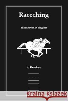 Raceching: The Future Is an Anagram Raceching                                Hazel Lincoln 9781412029353 Trafford Publishing