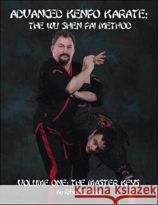 Advanced Kenpo Karate: The Wu Shen Pai Method: v. 1: Master Keys Robert Jones 9781412031776