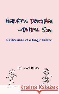Beautiful Daughter-Dutiful Son Hanoch Bordan 9781412032254 Trafford Publishing