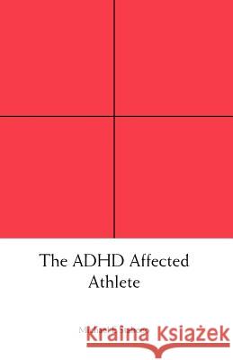 The ADHD Affected Athlete Michael E. Stabeno 9781412032421 Trafford Publishing