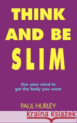 Think and Be Slim Hurley, Paul 9781412033749