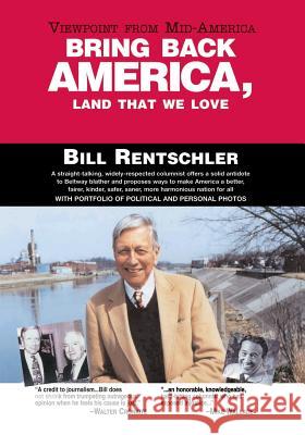 Bring Back America, Land That We Love: Viewpoint from Mid-America Rentschler, Bill 9781412035774