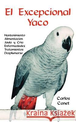 El Excepcional Yaco Carlos Canet 9781412036580 Trafford Publishing