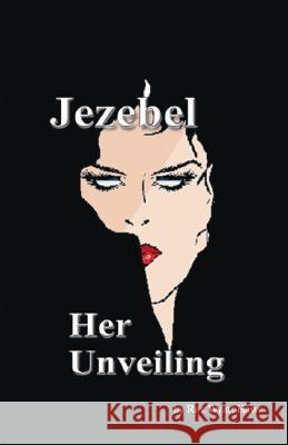 Jezebel, Her Unveiling Wyatt William Haws 9781412036665