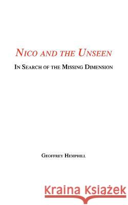 Nico and the Unseen - A Voyage Into the Fourth Dimension Hemphill, Geoffrey 9781412039307