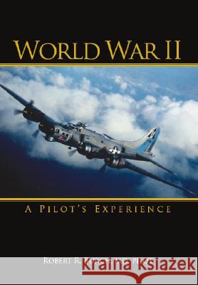 World War II: A Pilot's Experience Robert R. Burch 9781412039635 Trafford Publishing