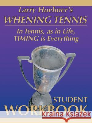 Whening Tennis - Student Workbook Larry Huebner 9781412041225