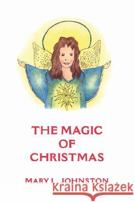 The Magic of Christmas Mary L. Johnston Trafford Publishing 9781412043564 Trafford Publishing