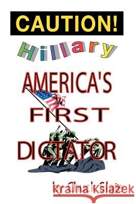 Hillary: America's First Dictator Slate, Chuck 9781412044110 Trafford Publishing