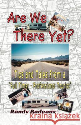 Are We There Yet? Tips and Tales from a Full Timer - Professional Tourist Badeaux, Randy 9781412044370 Trafford Publishing