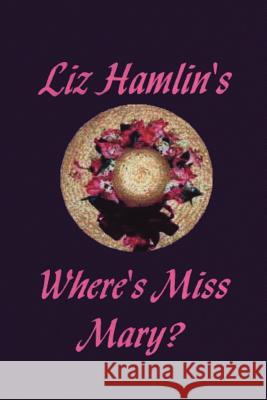 Where's Miss Mary? Liz Hamlin 9781412044868 Trafford Publishing