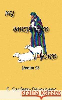 My Shepherd Lord: Psalm 23 Deininger, E. Gayleen 9781412046459