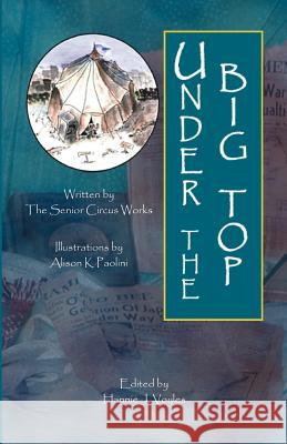 Under the Big Top Circus Works Senio Hannie J. Voyles Alison Paolini 9781412046664