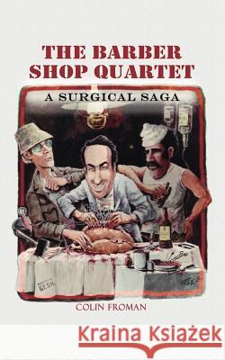 The Barber Shop Quartet: A Surgical Saga Froman, Colin 9781412047258