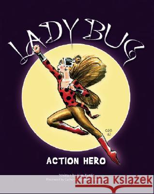 Lady Bug - Action Hero Kim Tuttle, Catherine Goldman Bloomfield 9781412049245 Trafford Publishing