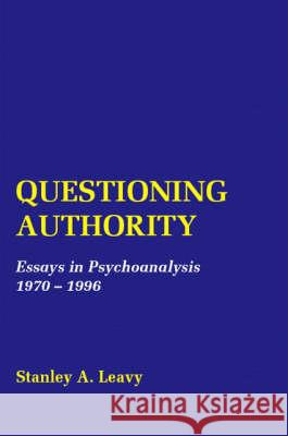Questioning Authority: Essays in Psychoanalysis Stanley a. Leavy 9781412049337 Trafford Publishing