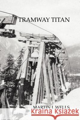 Tramway Titan Martin J. Wells 9781412050937