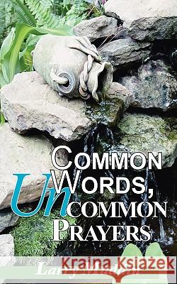 Common Words, Uncommon Prayers Larry Maddin 9781412051545 Trafford Publishing