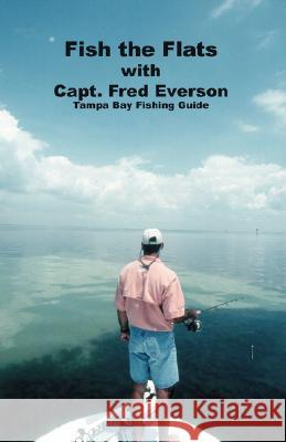 Fish the Flats: Tampa Bay Fishing Guide Everson, Capt Fred 9781412051828