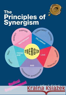The Principles of Synergism: Radical Empowerment Jeffrey A. Richards 9781412053044
