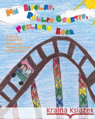 My Bipolar, Roller Coaster, Feelings Book Bryna Hebert, Hannah Hebert, Jessica Hebert 9781412054256